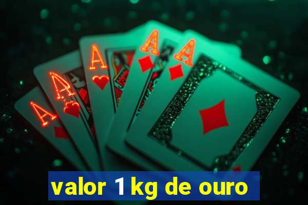 valor 1 kg de ouro